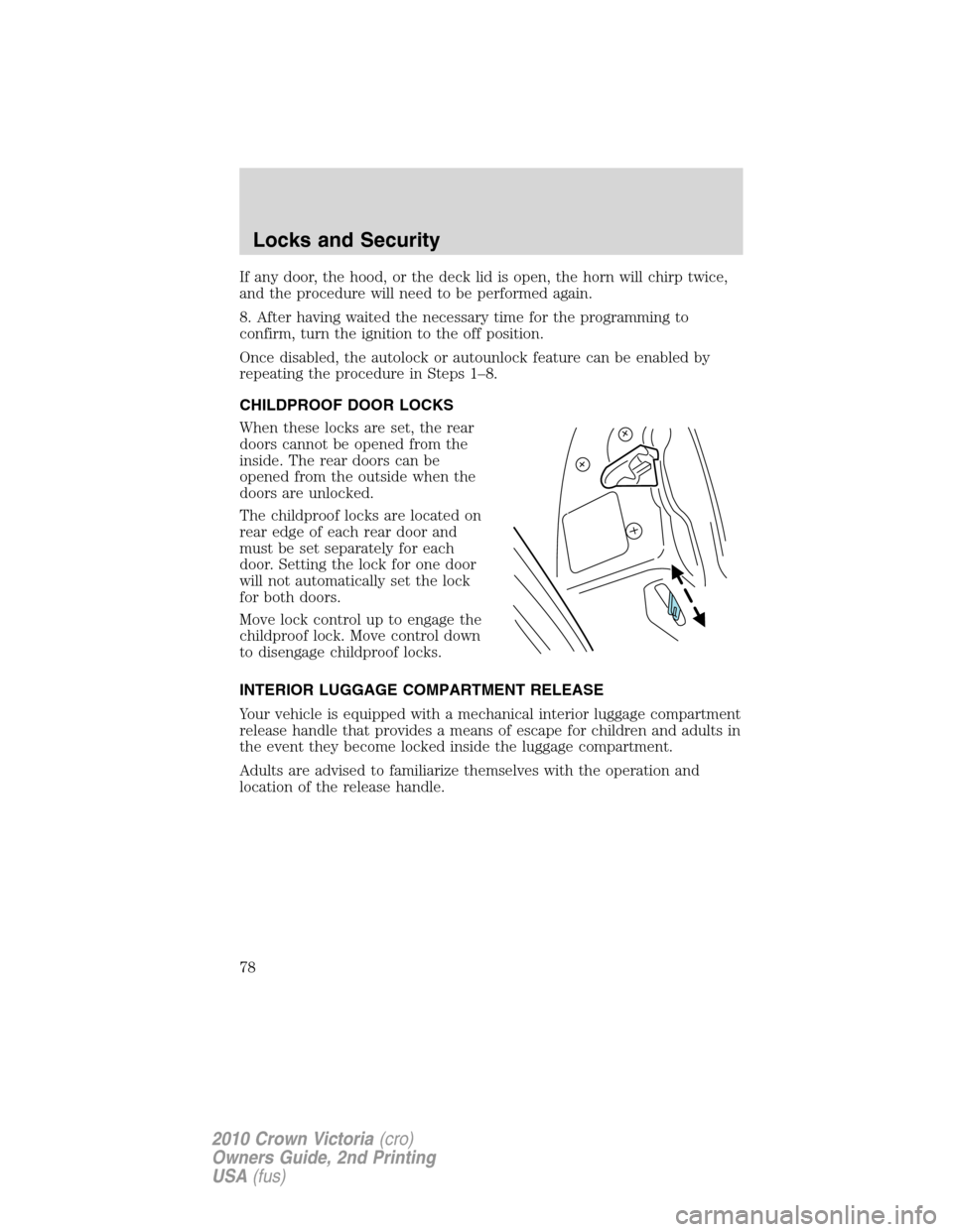 Mercury Grand Marquis 2010  s Manual PDF If any door, the hood, or the deck lid is open, the horn will chirp twice,
and the procedure will need to be performed again.
8. After having waited the necessary time for the programming to
confirm, 