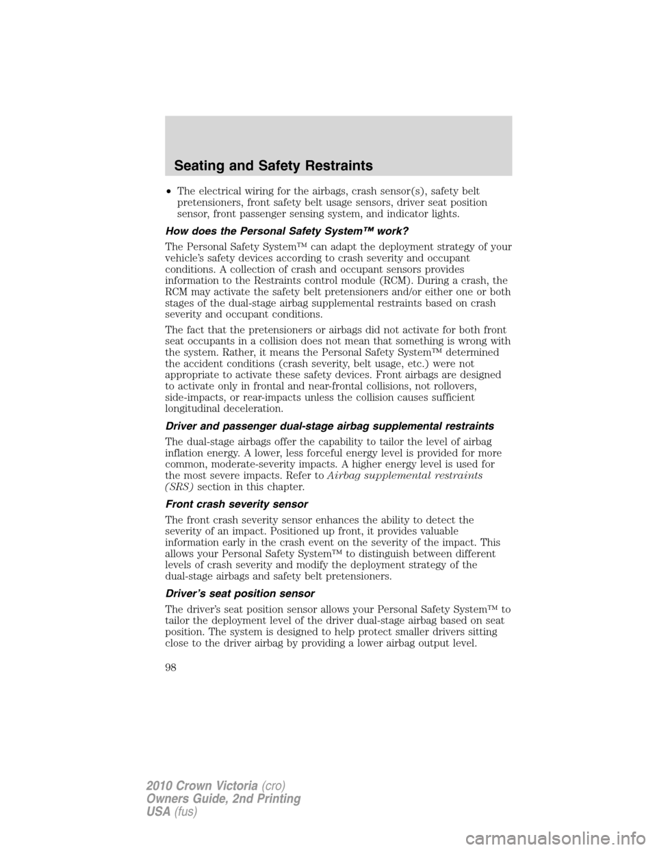 Mercury Grand Marquis 2010  Owners Manuals •The electrical wiring for the airbags, crash sensor(s), safety belt
pretensioners, front safety belt usage sensors, driver seat position
sensor, front passenger sensing system, and indicator lights