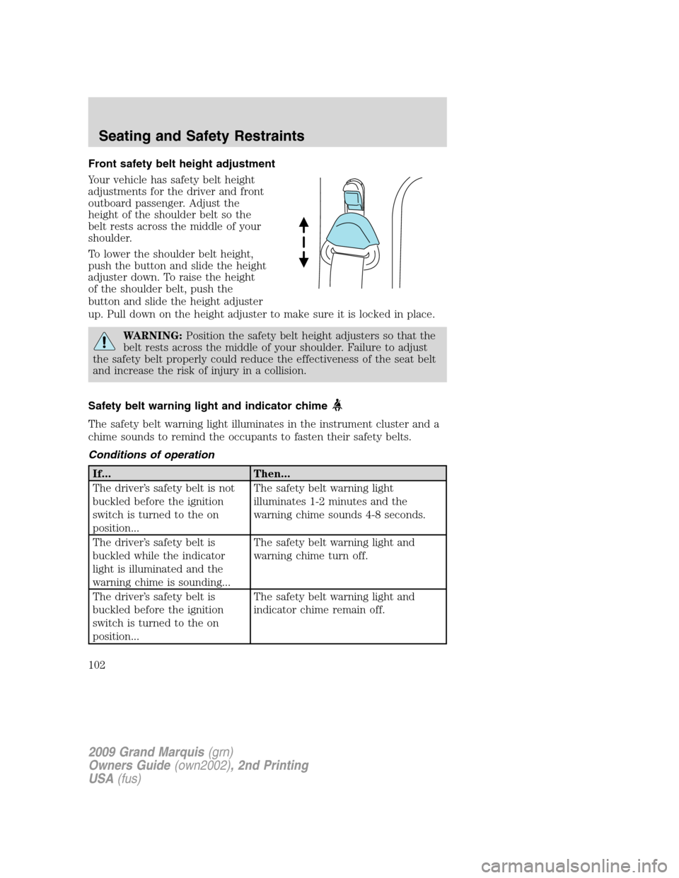 Mercury Grand Marquis 2009  Owners Manuals Front safety belt height adjustment
Your vehicle has safety belt height
adjustments for the driver and front
outboard passenger. Adjust the
height of the shoulder belt so the
belt rests across the mid
