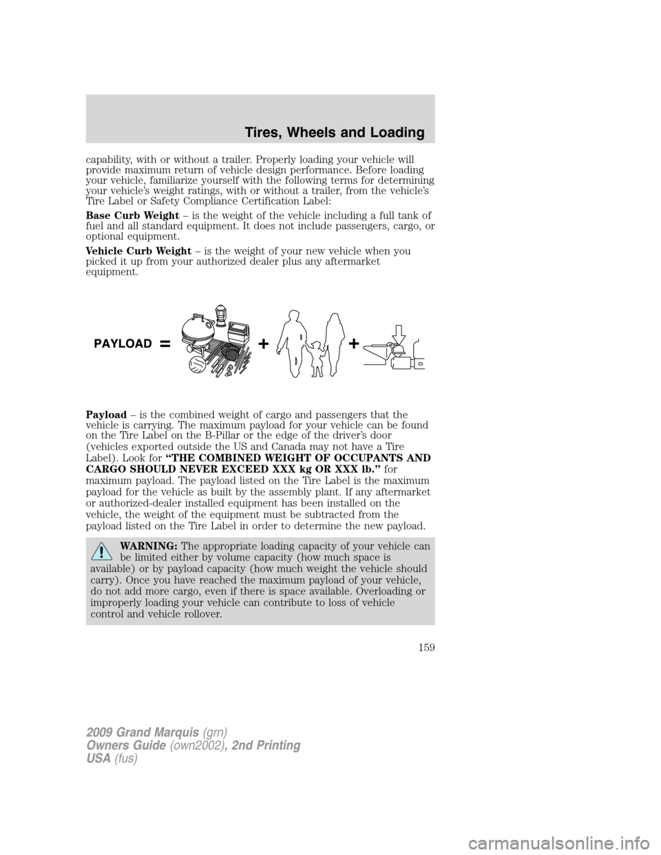Mercury Grand Marquis 2009  Owners Manuals capability, with or without a trailer. Properly loading your vehicle will
provide maximum return of vehicle design performance. Before loading
your vehicle, familiarize yourself with the following ter
