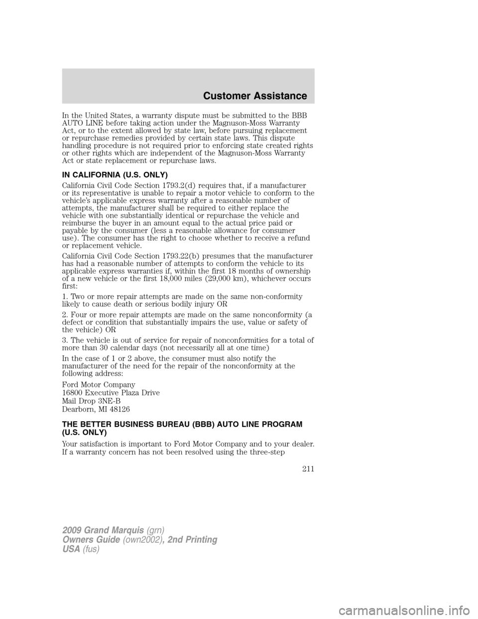 Mercury Grand Marquis 2009 Owners Manuals In the United States, a warranty dispute must be submitted to the BBB
AUTO LINE before taking action under the Magnuson-Moss Warranty
Act, or to the extent allowed by state law, before pursuing replac Mercury Grand Marquis 2009 Owners Manuals In the United States, a warranty dispute must be submitted to the BBB
AUTO LINE before taking action under the Magnuson-Moss Warranty
Act, or to the extent allowed by state law, before pursuing replac