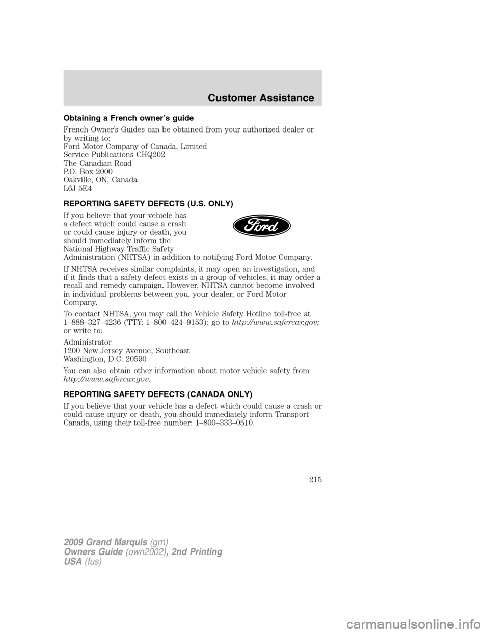 Mercury Grand Marquis 2009 Owners Manuals Obtaining a French owner’s guide
French Owner’s Guides can be obtained from your authorized dealer or
by writing to:
Ford Motor Company of Canada, Limited
Service Publications CHQ202
The Canadian Mercury Grand Marquis 2009 Owners Manuals Obtaining a French owner’s guide
French Owner’s Guides can be obtained from your authorized dealer or
by writing to:
Ford Motor Company of Canada, Limited
Service Publications CHQ202
The Canadian