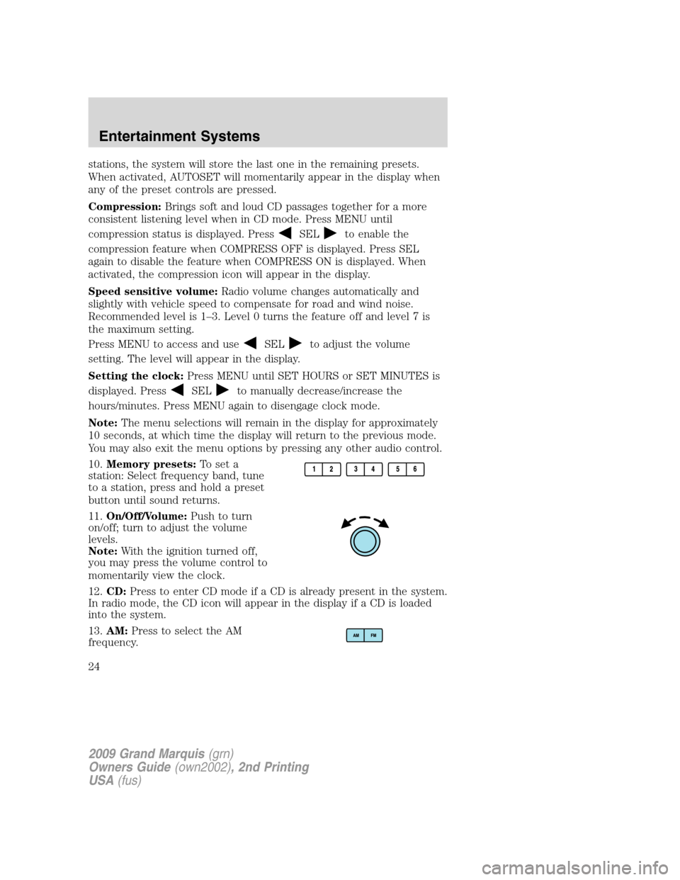 Mercury Grand Marquis 2009  Owners Manuals stations, the system will store the last one in the remaining presets.
When activated, AUTOSET will momentarily appear in the display when
any of the preset controls are pressed.
Compression:Brings so