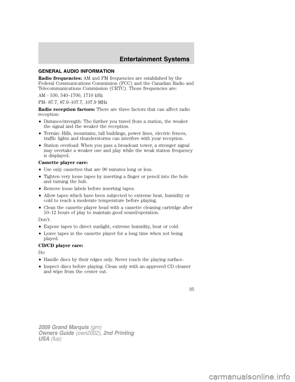 Mercury Grand Marquis 2009 Owners Manuals GENERAL AUDIO INFORMATION
Radio frequencies:AM and FM frequencies are established by the
Federal Communications Commission (FCC) and the Canadian Radio and
Telecommunications Commission (CRTC). Those Mercury Grand Marquis 2009 Owners Manuals GENERAL AUDIO INFORMATION
Radio frequencies:AM and FM frequencies are established by the
Federal Communications Commission (FCC) and the Canadian Radio and
Telecommunications Commission (CRTC). Those