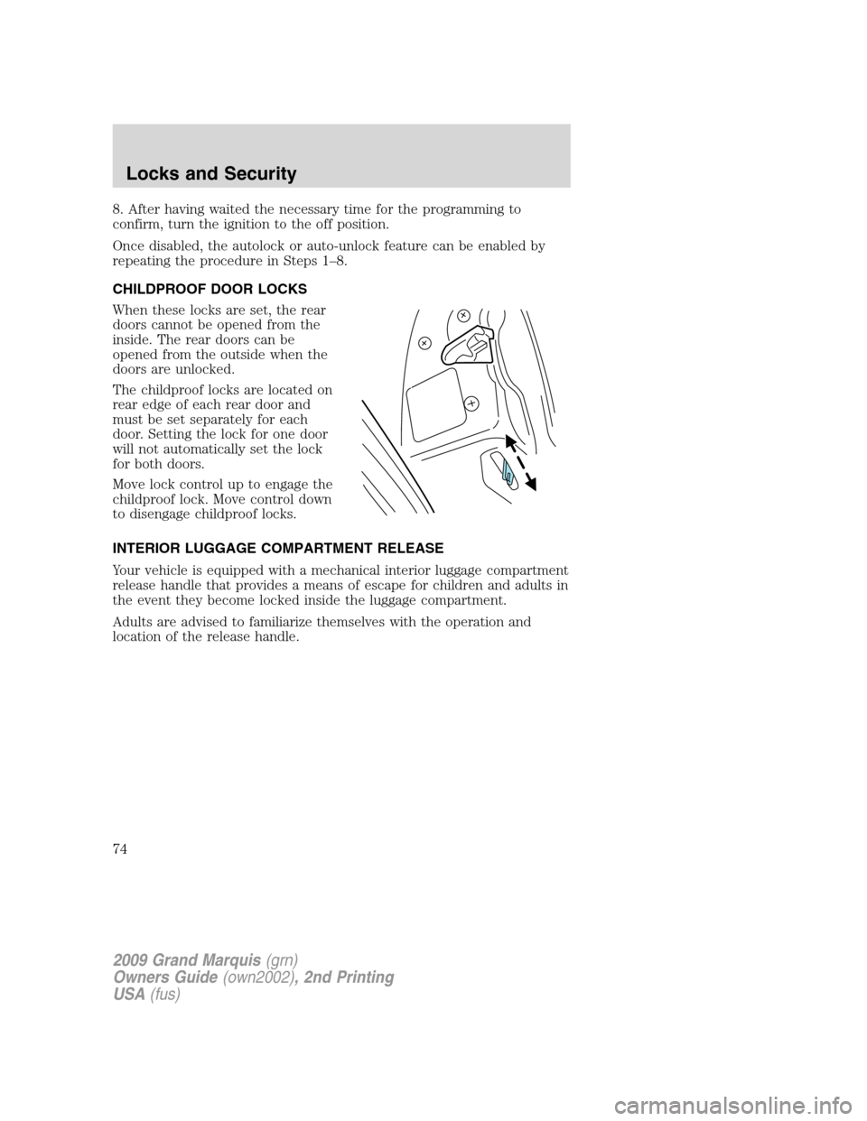 Mercury Grand Marquis 2009 s Manual PDF 8. After having waited the necessary time for the programming to
confirm, turn the ignition to the off position.
Once disabled, the autolock or auto-unlock feature can be enabled by
repeating the proc Mercury Grand Marquis 2009 s Manual PDF 8. After having waited the necessary time for the programming to
confirm, turn the ignition to the off position.
Once disabled, the autolock or auto-unlock feature can be enabled by
repeating the proc