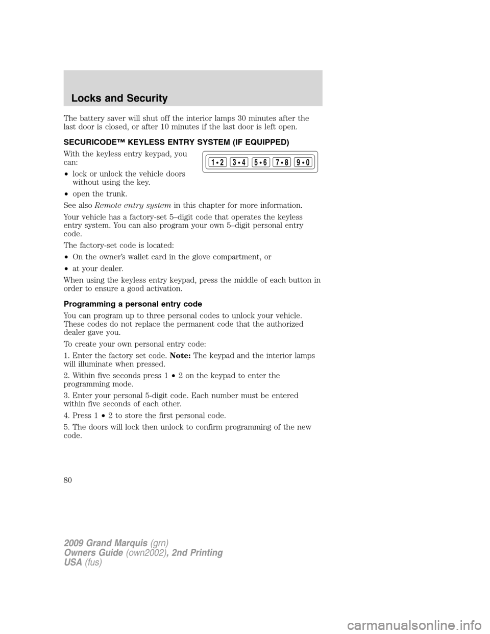 Mercury Grand Marquis 2009  s Owners Guide The battery saver will shut off the interior lamps 30 minutes after the
last door is closed, or after 10 minutes if the last door is left open.
SECURICODE™ KEYLESS ENTRY SYSTEM (IF EQUIPPED)
With th