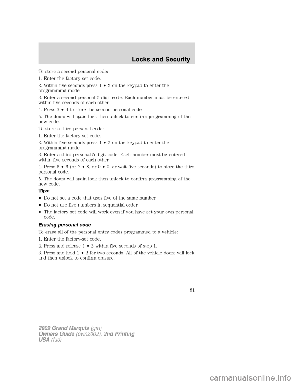 Mercury Grand Marquis 2009 s Manual Online To store a second personal code:
1. Enter the factory set code.
2. Within five seconds press 1•2 on the keypad to enter the
programming mode.
3. Enter a second personal 5-digit code. Each number mus Mercury Grand Marquis 2009 s Manual Online To store a second personal code:
1. Enter the factory set code.
2. Within five seconds press 1•2 on the keypad to enter the
programming mode.
3. Enter a second personal 5-digit code. Each number mus