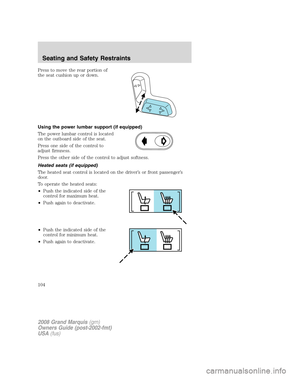 Mercury Grand Marquis 2008  Owners Manuals Press to move the rear portion of
the seat cushion up or down.
Using the power lumbar support (if equipped)
The power lumbar control is located
on the outboard side of the seat.
Press one side of the 