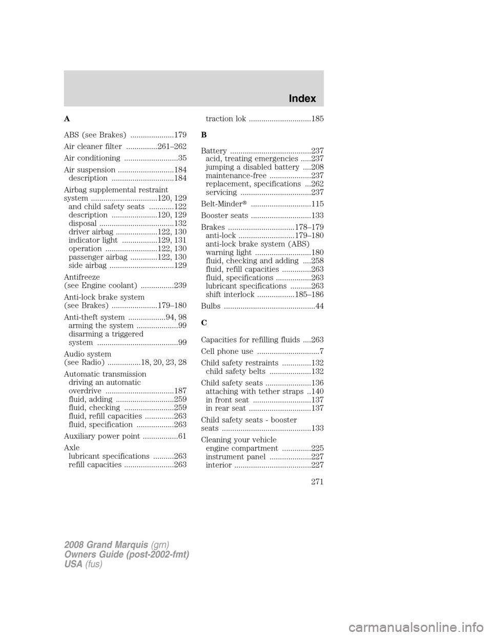 Mercury Grand Marquis 2008  Owners Manuals A
ABS (see Brakes) .....................179
Air cleaner filter ...............261–262
Air conditioning ..........................35
Air suspension ...........................184
description ........