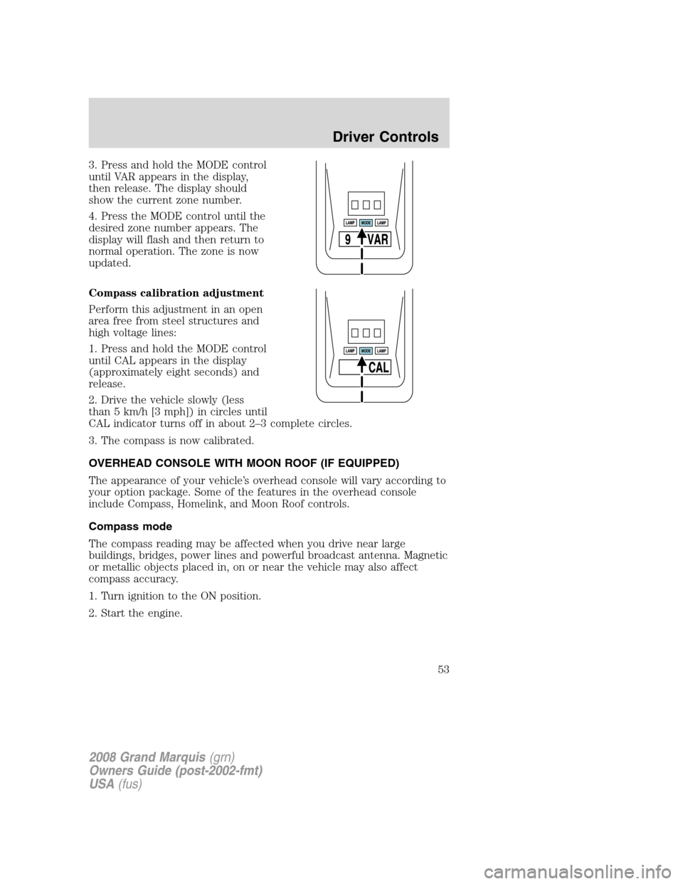 Mercury Grand Marquis 2008  Owners Manuals 3. Press and hold the MODE control
until VAR appears in the display,
then release. The display should
show the current zone number.
4. Press the MODE control until the
desired zone number appears. The