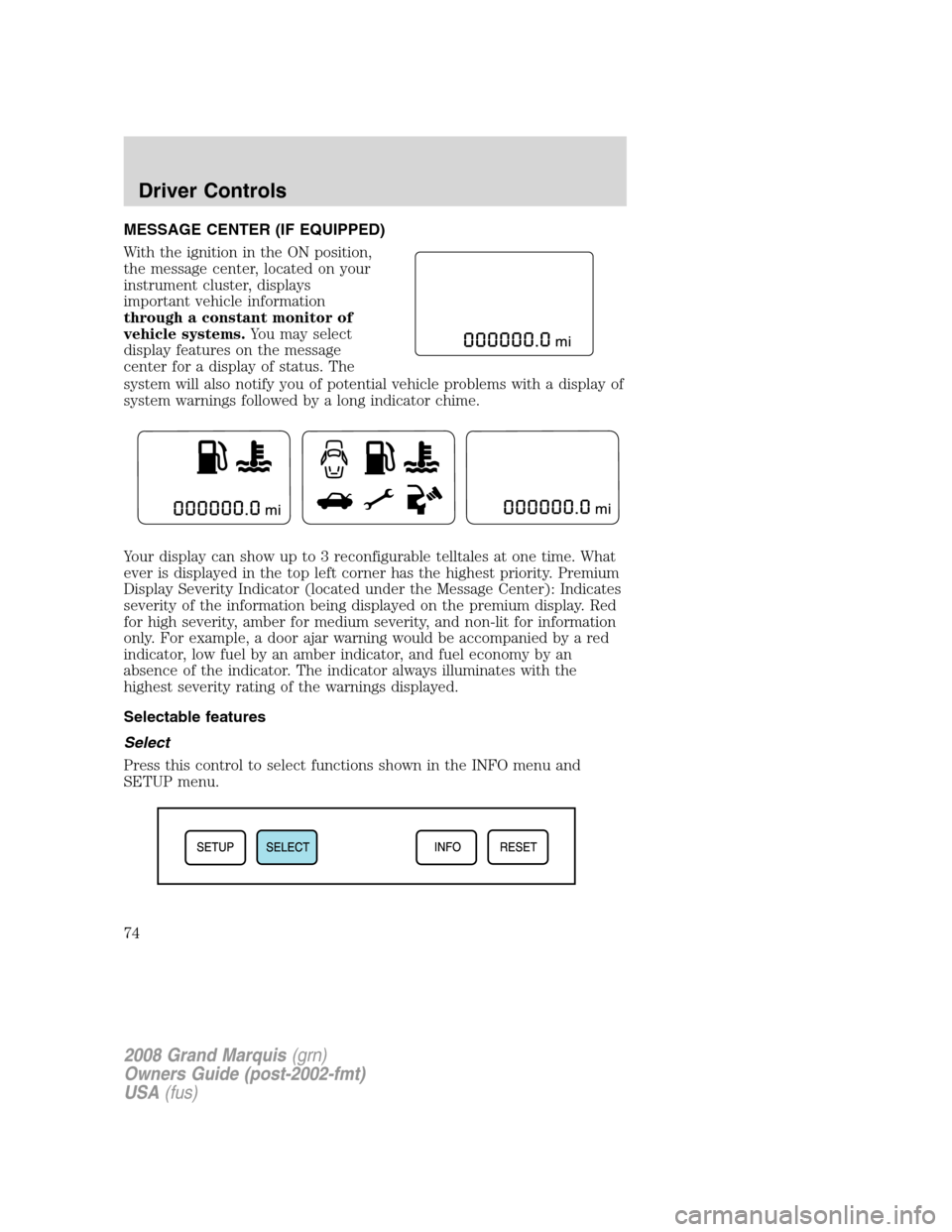 Mercury Grand Marquis 2008  s Manual PDF MESSAGE CENTER (IF EQUIPPED)
With the ignition in the ON position,
the message center, located on your
instrument cluster, displays
important vehicle information
through a constant monitor of
vehicle 