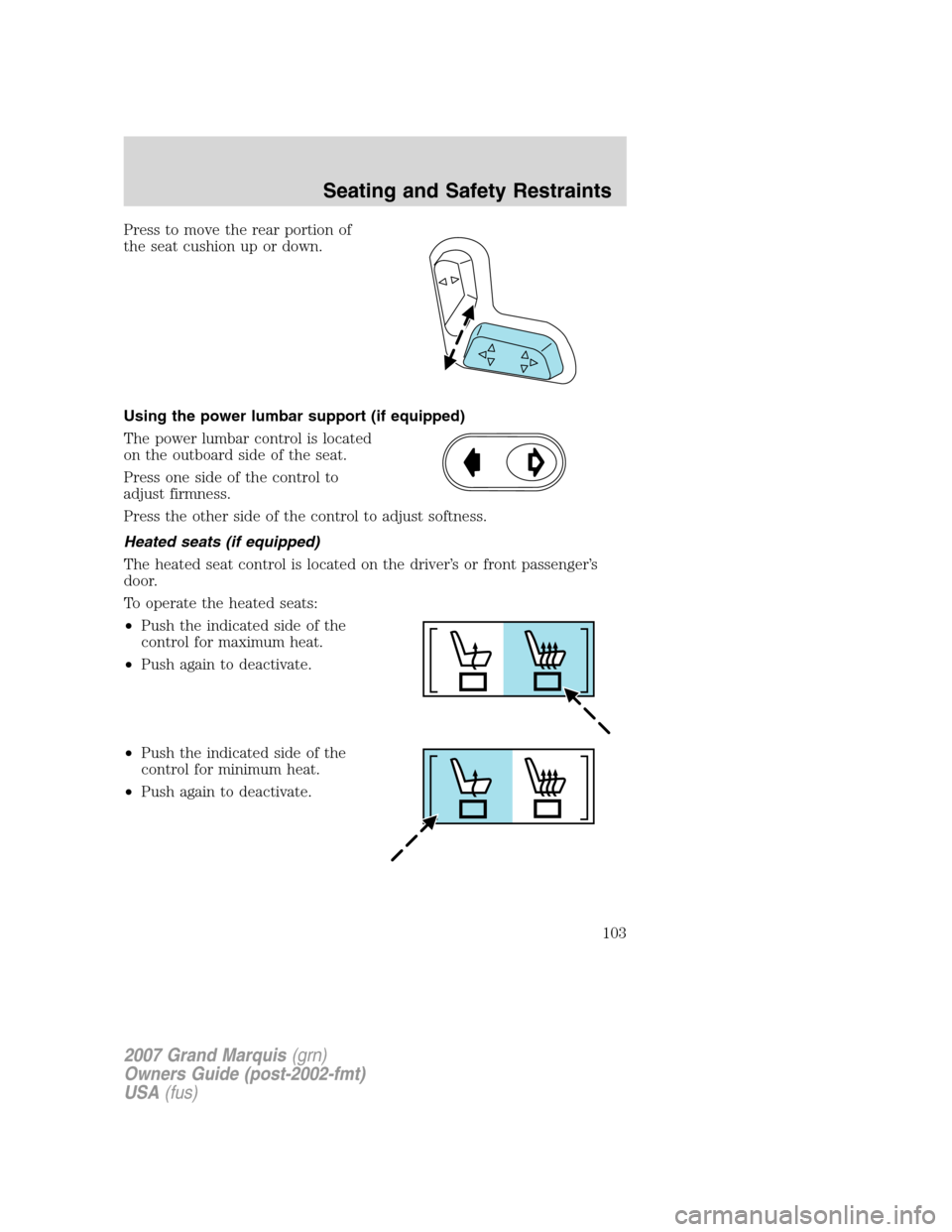 Mercury Grand Marquis 2007  Owners Manuals Press to move the rear portion of
the seat cushion up or down.
Using the power lumbar support (if equipped)
The power lumbar control is located
on the outboard side of the seat.
Press one side of the 