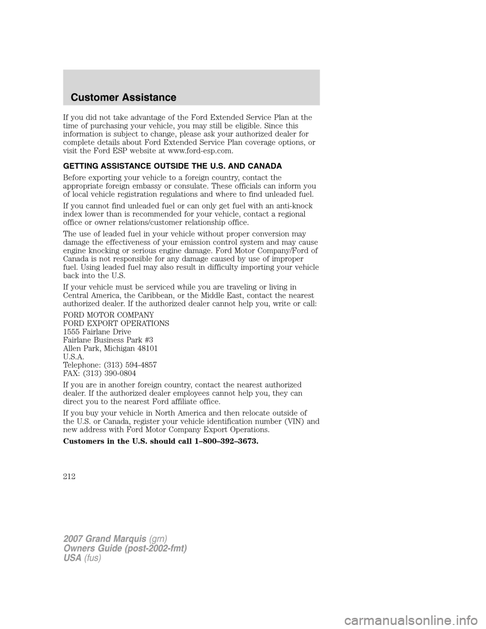 Mercury Grand Marquis 2007  s Service Manual If you did not take advantage of the Ford Extended Service Plan at the
time of purchasing your vehicle, you may still be eligible. Since this
information is subject to change, please ask your authoriz