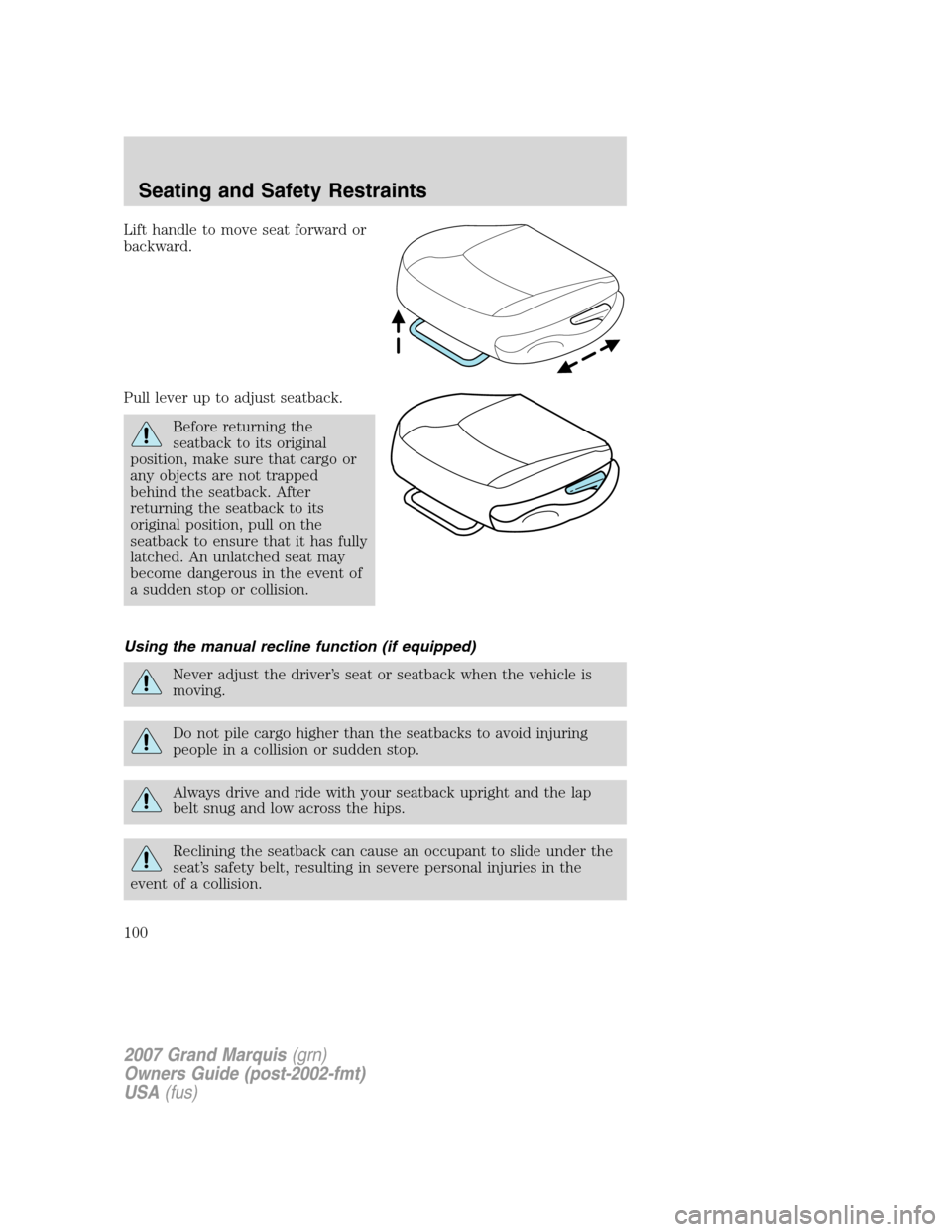 Mercury Grand Marquis 2007 s Owners Manual Lift handle to move seat forward or
backward.
Pull lever up to adjust seatback.
Before returning the
seatback to its original
position, make sure that cargo or
any objects are not trapped
behind the s Mercury Grand Marquis 2007 s Owners Manual Lift handle to move seat forward or
backward.
Pull lever up to adjust seatback.
Before returning the
seatback to its original
position, make sure that cargo or
any objects are not trapped
behind the s