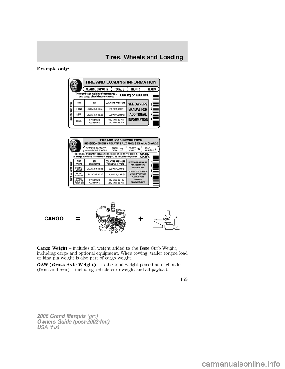 Mercury Grand Marquis 2006  Owners Manuals Example only:
Cargo Weight– includes all weight added to the Base Curb Weight,
including cargo and optional equipment. When towing, trailer tongue load
or king pin weight is also part of cargo weigh