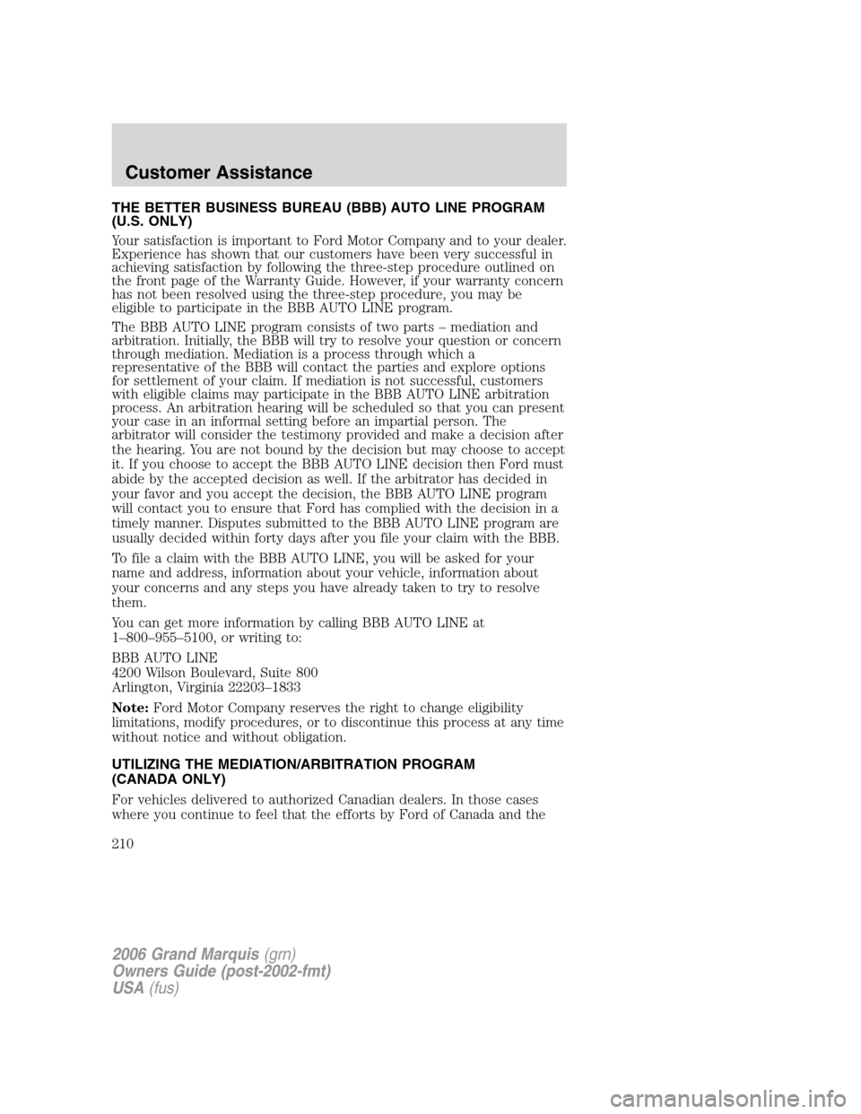 Mercury Grand Marquis 2006  Owners Manuals THE BETTER BUSINESS BUREAU (BBB) AUTO LINE PROGRAM
(U.S. ONLY)
Your satisfaction is important to Ford Motor Company and to your dealer.
Experience has shown that our customers have been very successfu