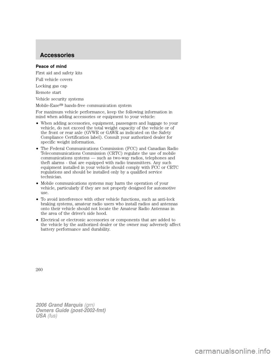Mercury Grand Marquis 2006  Owners Manuals Peace of mind
First aid and safety kits
Full vehicle covers
Locking gas cap
Remote start
Vehicle security systems
Mobile-Easehands-free communication system
For maximum vehicle performance, keep the 