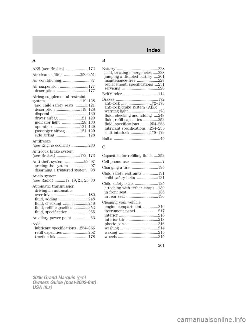 Mercury Grand Marquis 2006  Owners Manuals A
ABS (see Brakes) .....................172
Air cleaner filter ...............250–251
Air conditioning ..........................37
Air suspension ...........................177
description ........