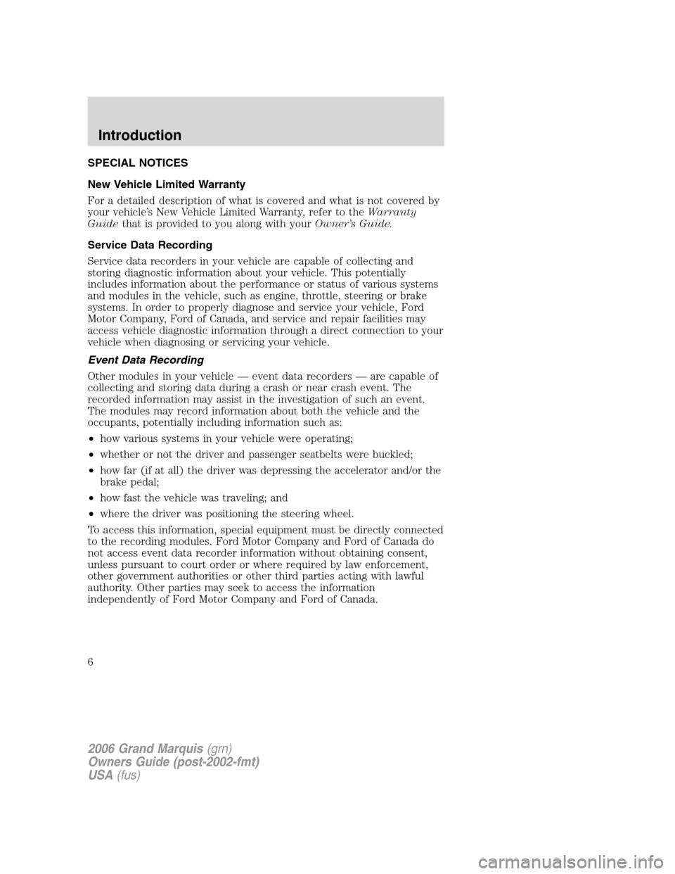 Mercury Grand Marquis 2006 Owners Manuals SPECIAL NOTICES
New Vehicle Limited Warranty
For a detailed description of what is covered and what is not covered by
your vehicle’s New Vehicle Limited Warranty, refer to theWarranty
Guidethat is p Mercury Grand Marquis 2006 Owners Manuals SPECIAL NOTICES
New Vehicle Limited Warranty
For a detailed description of what is covered and what is not covered by
your vehicle’s New Vehicle Limited Warranty, refer to theWarranty
Guidethat is p