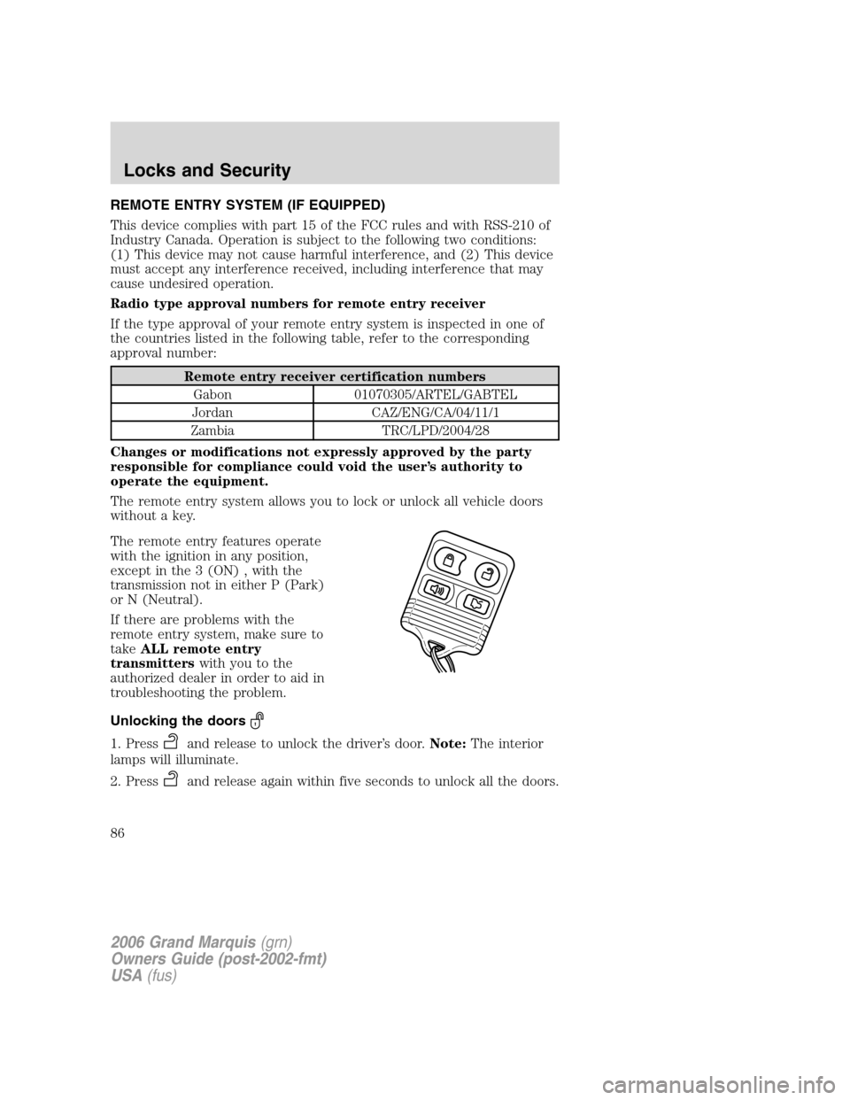 Mercury Grand Marquis 2006  Owners Manuals REMOTE ENTRY SYSTEM (IF EQUIPPED)
This device complies with part 15 of the FCC rules and with RSS-210 of
Industry Canada. Operation is subject to the following two conditions:
(1) This device may not 