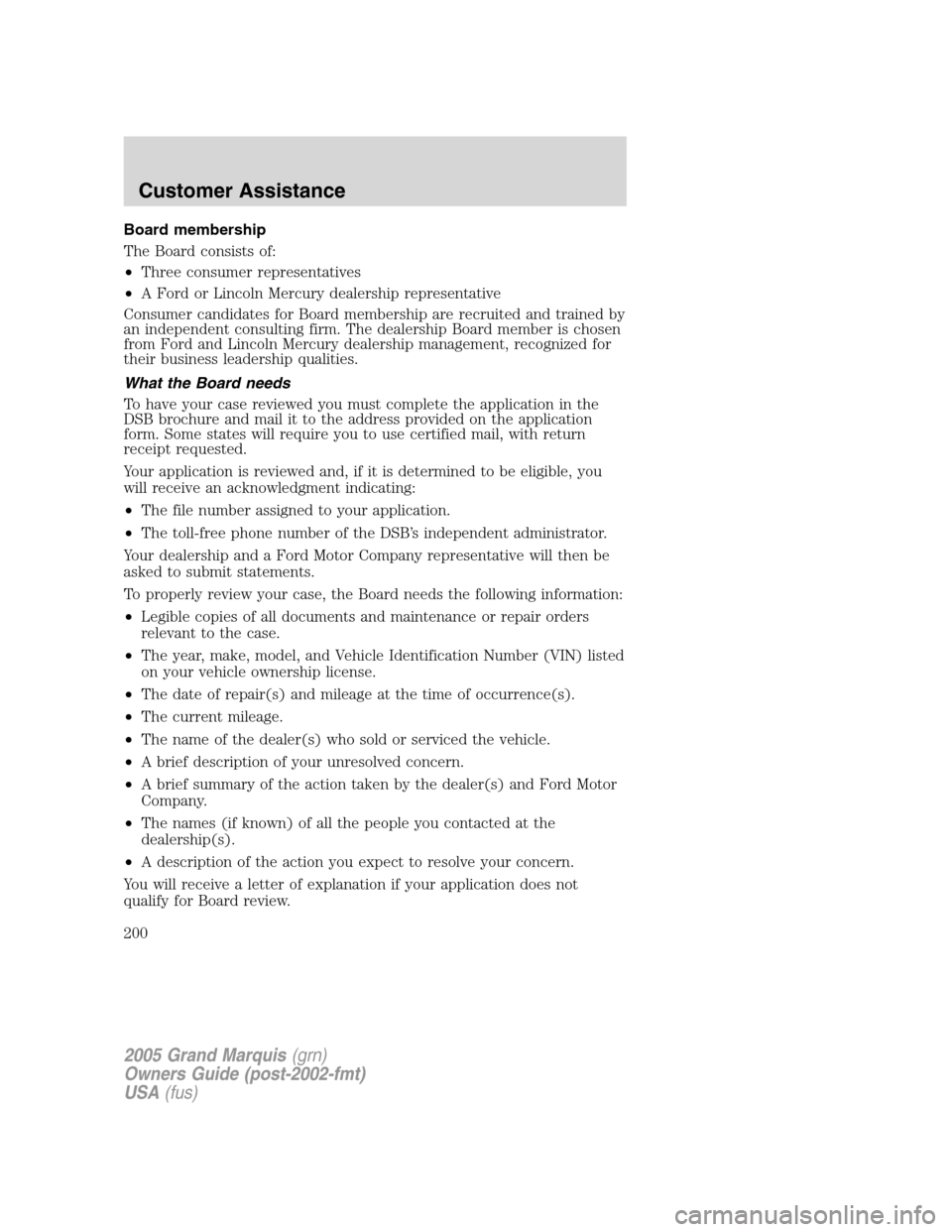Mercury Grand Marquis 2005 Owners Manuals Board membership
The Board consists of:
•Three consumer representatives
•A Ford or Lincoln Mercury dealership representative
Consumer candidates for Board membership are recruited and trained by
a Mercury Grand Marquis 2005 Owners Manuals Board membership
The Board consists of:
•Three consumer representatives
•A Ford or Lincoln Mercury dealership representative
Consumer candidates for Board membership are recruited and trained by
a