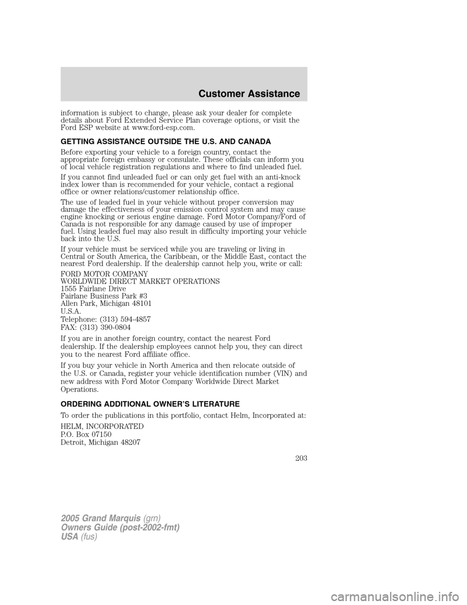 Mercury Grand Marquis 2005  Owners Manuals information is subject to change, please ask your dealer for complete
details about Ford Extended Service Plan coverage options, or visit the
Ford ESP website at www.ford-esp.com.
GETTING ASSISTANCE O