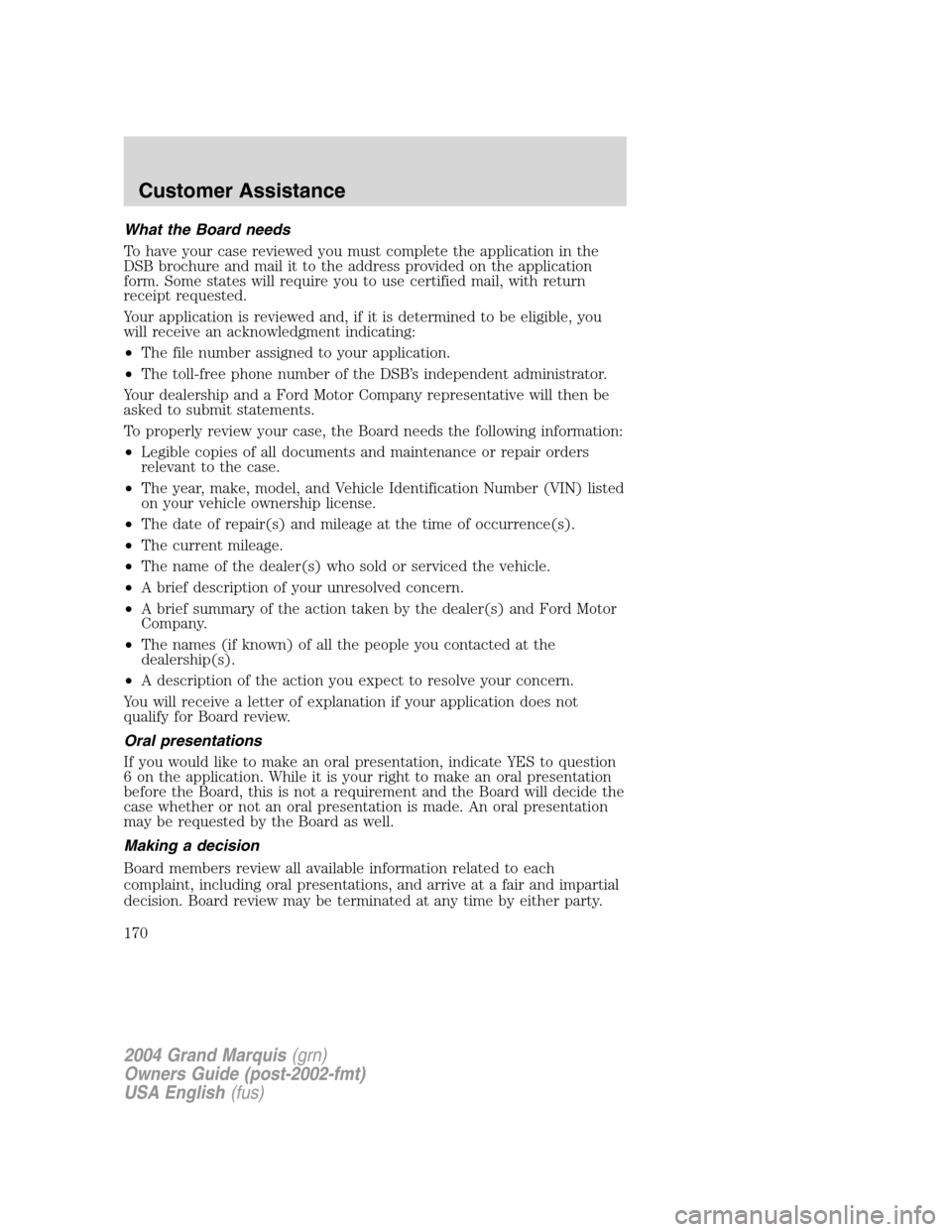 Mercury Grand Marquis 2004 Owners Manuals What the Board needs
To have your case reviewed you must complete the application in the
DSB brochure and mail it to the address provided on the application
form. Some states will require you to use c Mercury Grand Marquis 2004 Owners Manuals What the Board needs
To have your case reviewed you must complete the application in the
DSB brochure and mail it to the address provided on the application
form. Some states will require you to use c