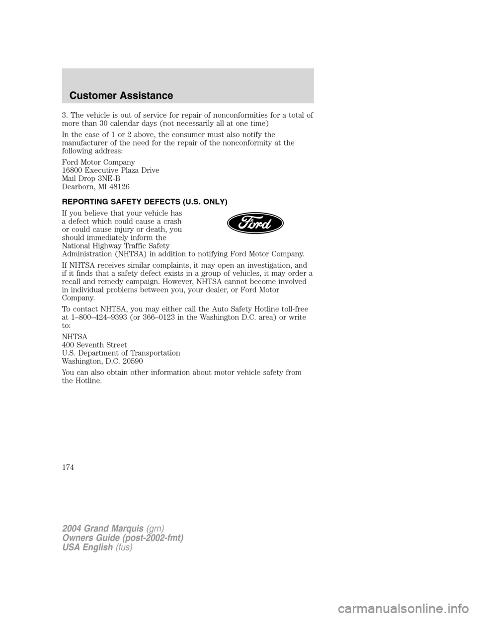 Mercury Grand Marquis 2004 Owners Manuals 3. The vehicle is out of service for repair of nonconformities for a total of
more than 30 calendar days (not necessarily all at one time)
In the case of 1 or 2 above, the consumer must also notify th Mercury Grand Marquis 2004 Owners Manuals 3. The vehicle is out of service for repair of nonconformities for a total of
more than 30 calendar days (not necessarily all at one time)
In the case of 1 or 2 above, the consumer must also notify th