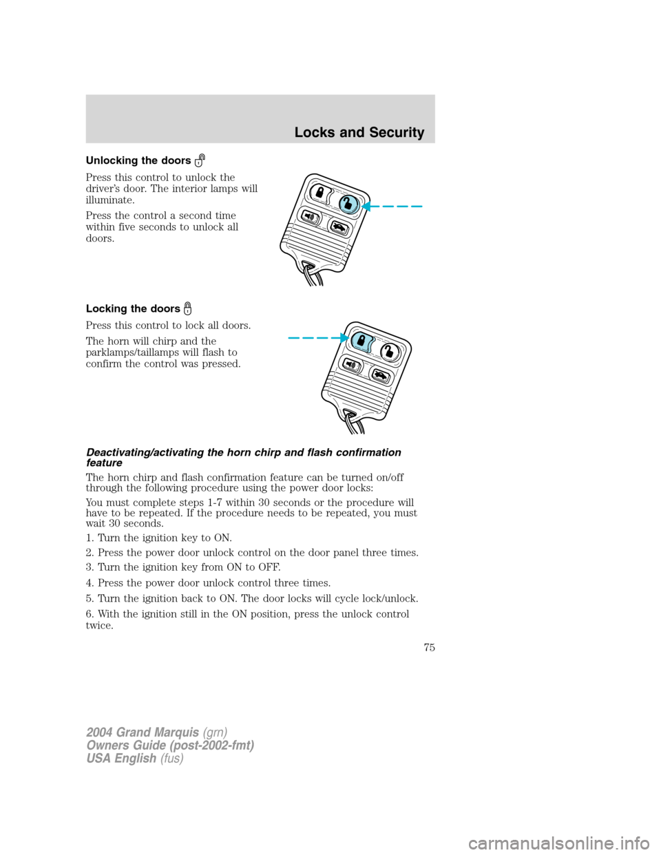 Mercury Grand Marquis 2004  s Manual PDF Unlocking the doors
Press this control to unlock the
driver’s door. The interior lamps will
illuminate.
Press the control a second time
within five seconds to unlock all
doors.
Locking the doors
Pre