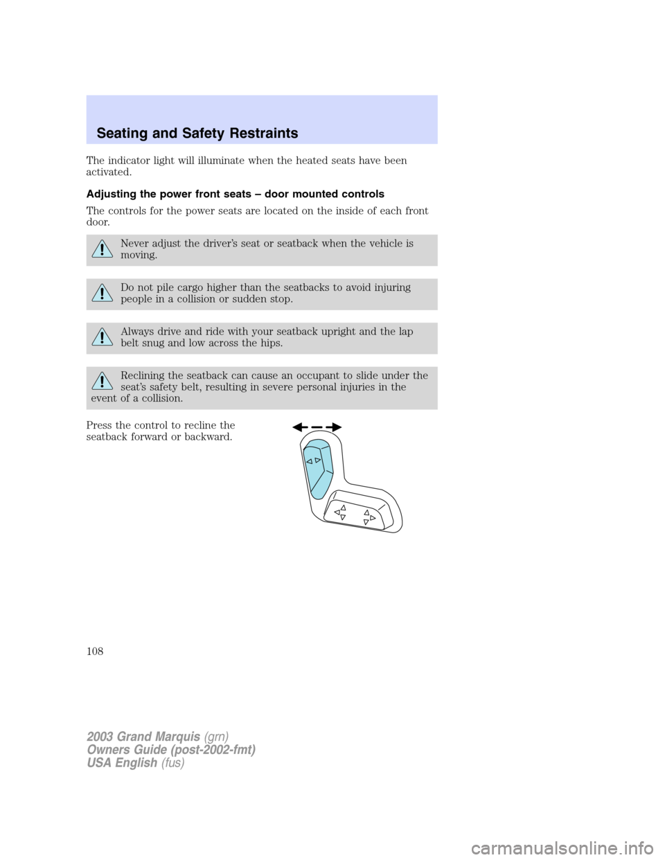 Mercury Grand Marquis 2003  Owners Manuals The indicator light will illuminate when the heated seats have been
activated.
Adjusting the power front seats – door mounted controls
The controls for the power seats are located on the inside of e