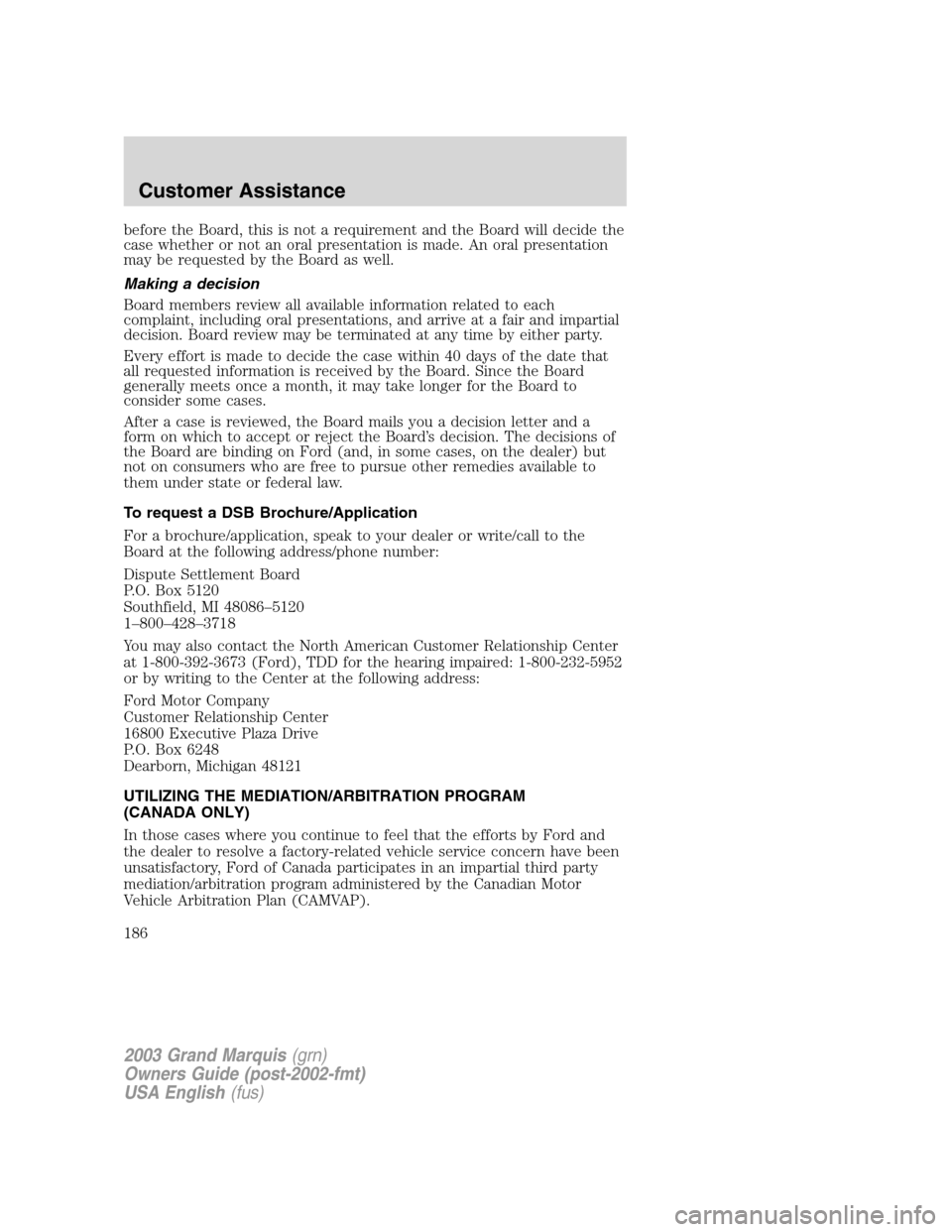 Mercury Grand Marquis 2003  Owners Manuals before the Board, this is not a requirement and the Board will decide the
case whether or not an oral presentation is made. An oral presentation
may be requested by the Board as well.
Making a decisio