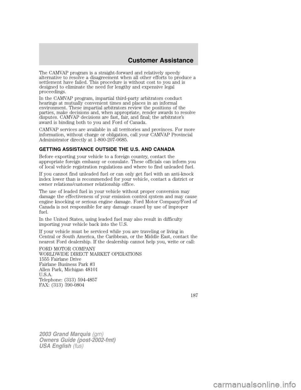 Mercury Grand Marquis 2003 s User Guide The CAMVAP program is a straight-forward and relatively speedy
alternative to resolve a disagreement when all other efforts to produce a
settlement have failed. This procedure is without cost to you a Mercury Grand Marquis 2003 s User Guide The CAMVAP program is a straight-forward and relatively speedy
alternative to resolve a disagreement when all other efforts to produce a
settlement have failed. This procedure is without cost to you a