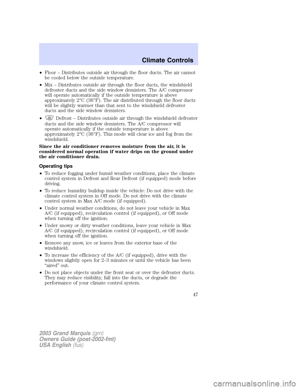 Mercury Grand Marquis 2003  s Service Manual •Floor – Distributes outside air through the floor ducts. The air cannot
be cooled below the outside temperature.
•Mix – Distributes outside air through the floor ducts, the windshield
defrost