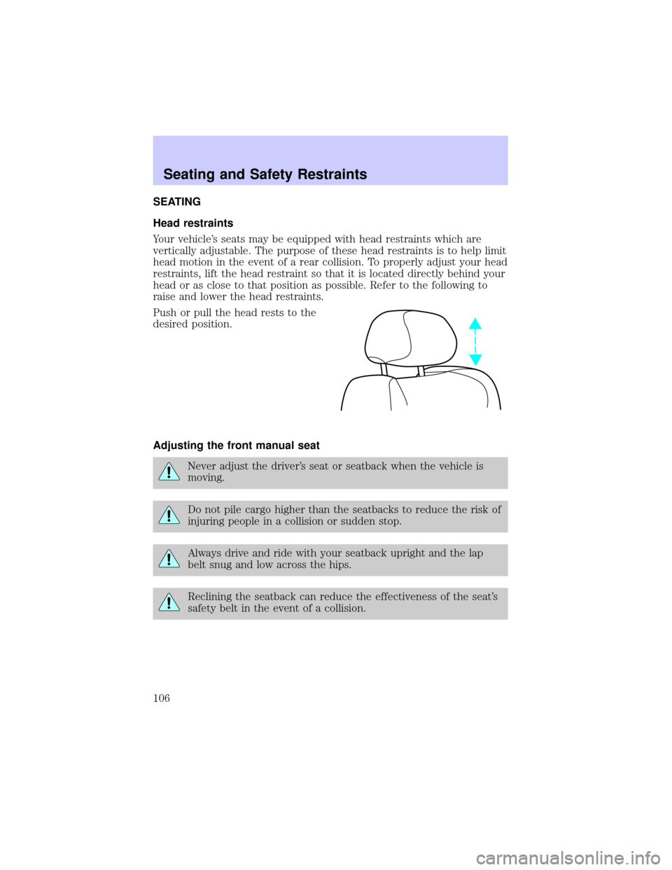 Mercury Grand Marquis 2002  Owners Manuals SEATING
Head restraints
Your vehicles seats may be equipped with head restraints which are
vertically adjustable. The purpose of these head restraints is to help limit
head motion in the event of a r