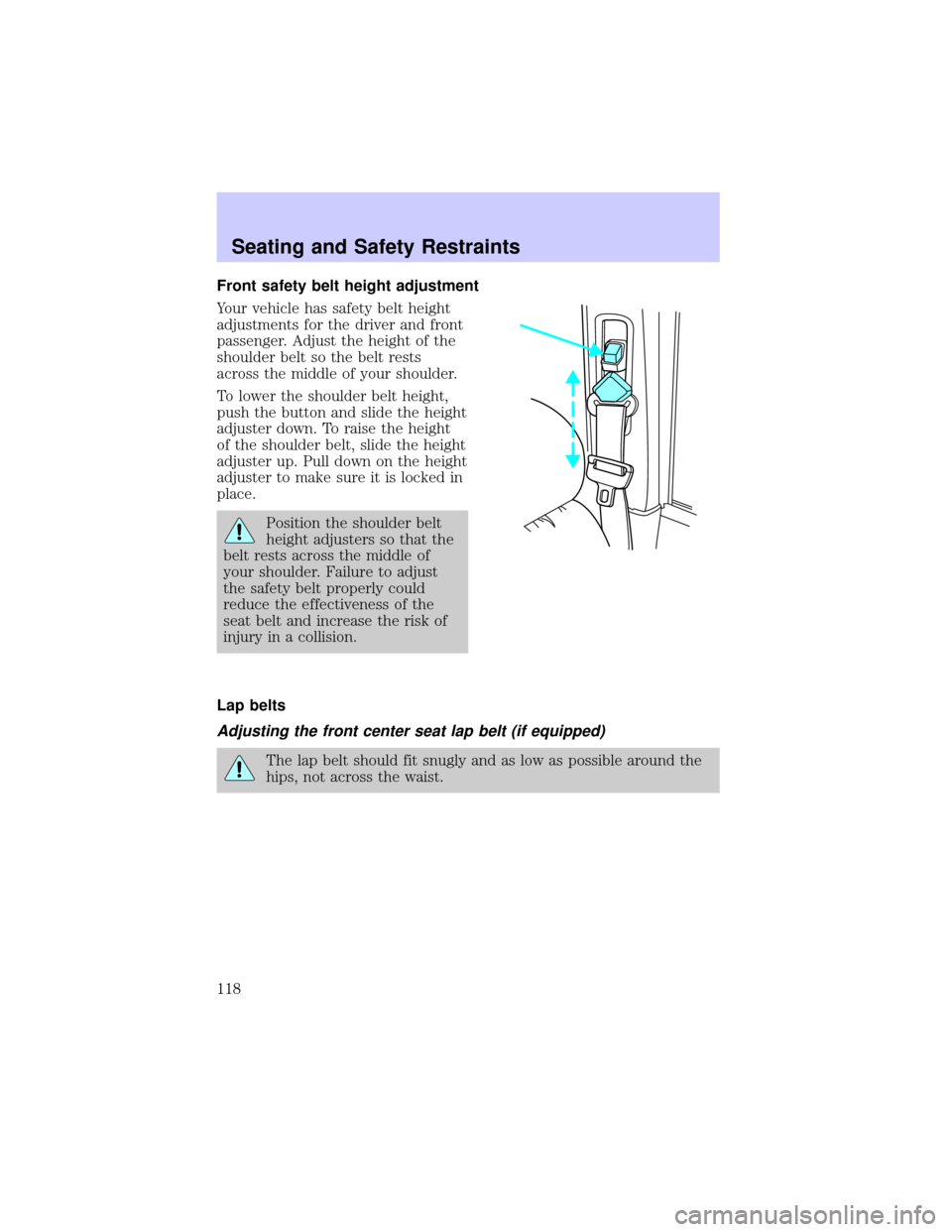 Mercury Grand Marquis 2002  Owners Manuals Front safety belt height adjustment
Your vehicle has safety belt height
adjustments for the driver and front
passenger. Adjust the height of the
shoulder belt so the belt rests
across the middle of yo