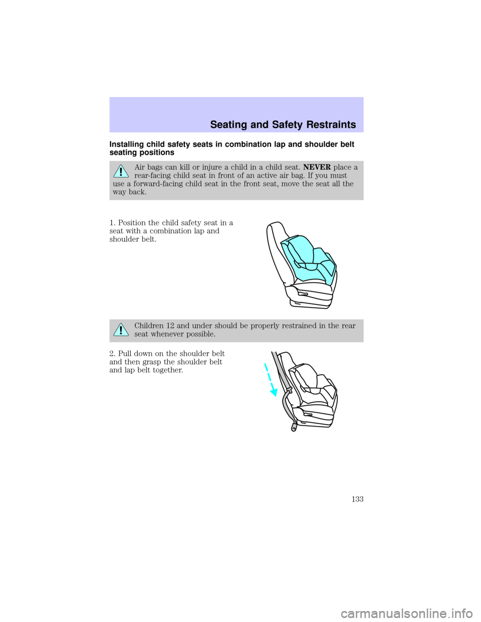 Mercury Grand Marquis 2002 Owners Manuals Installing child safety seats in combination lap and shoulder belt
seating positions
Air bags can kill or injure a child in a child seat.NEVERplace a
rear-facing child seat in front of an active air b Mercury Grand Marquis 2002 Owners Manuals Installing child safety seats in combination lap and shoulder belt
seating positions
Air bags can kill or injure a child in a child seat.NEVERplace a
rear-facing child seat in front of an active air b
