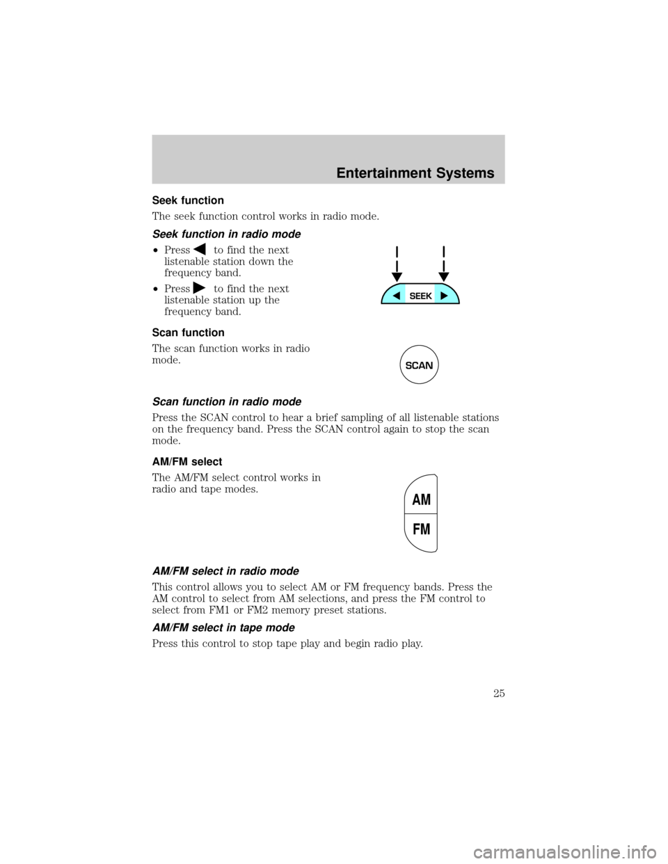 Mercury Grand Marquis 2002  s Owners Guide Seek function
The seek function control works in radio mode.
Seek function in radio mode
²Pressto find the next
listenable station down the
frequency band.
²Press
to find the next
listenable station