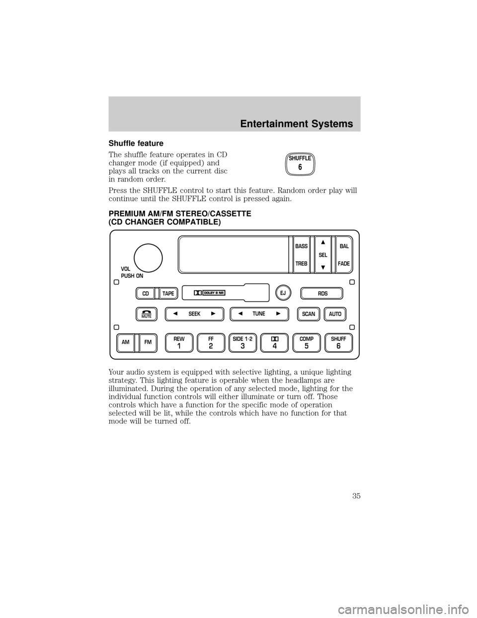 Mercury Grand Marquis 2002  s Owners Guide Shuffle feature
The shuffle feature operates in CD
changer mode (if equipped) and
plays all tracks on the current disc
in random order.
Press the SHUFFLE control to start this feature. Random order pl