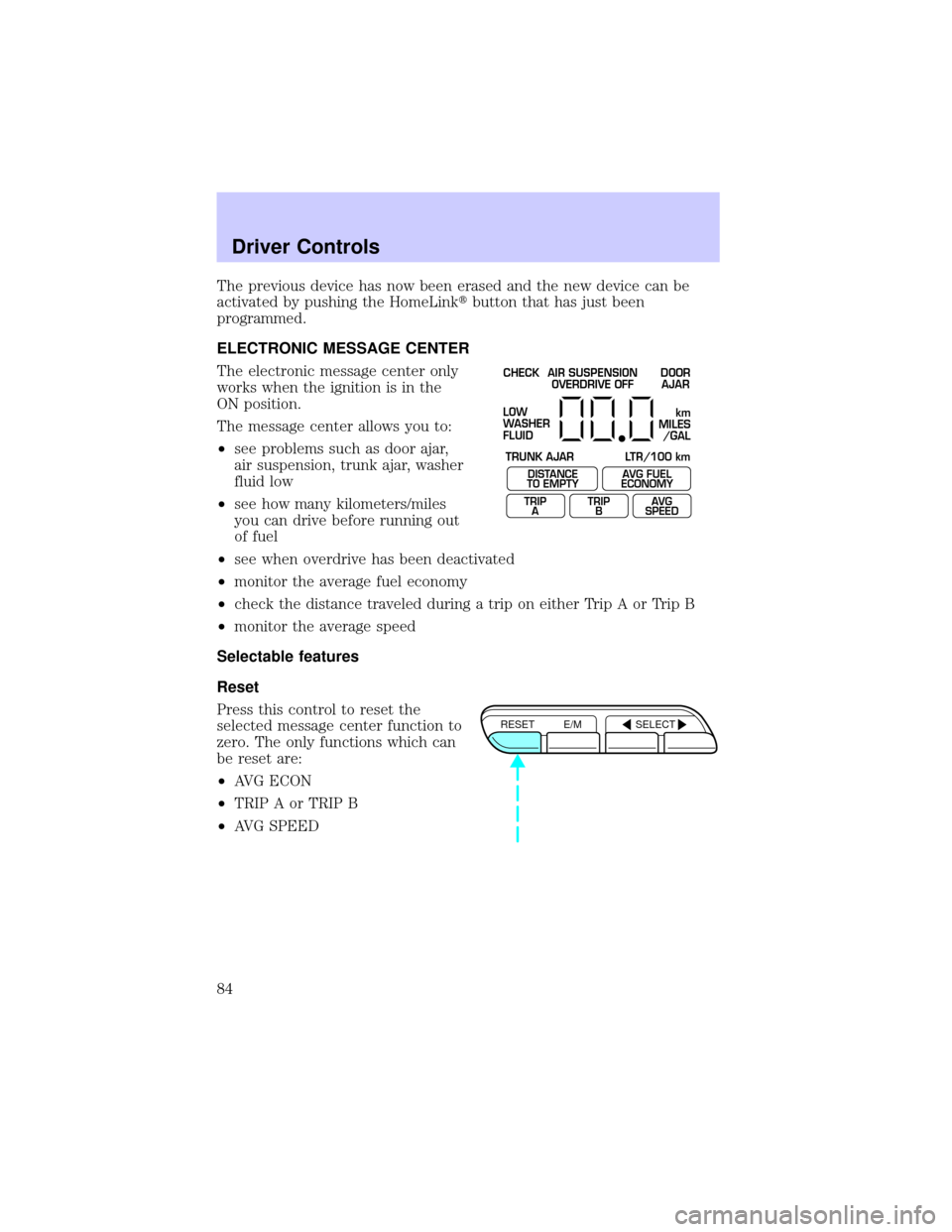 Mercury Grand Marquis 2002  Owners Manuals The previous device has now been erased and the new device can be
activated by pushing the HomeLinktbutton that has just been
programmed.
ELECTRONIC MESSAGE CENTER
The electronic message center only
w