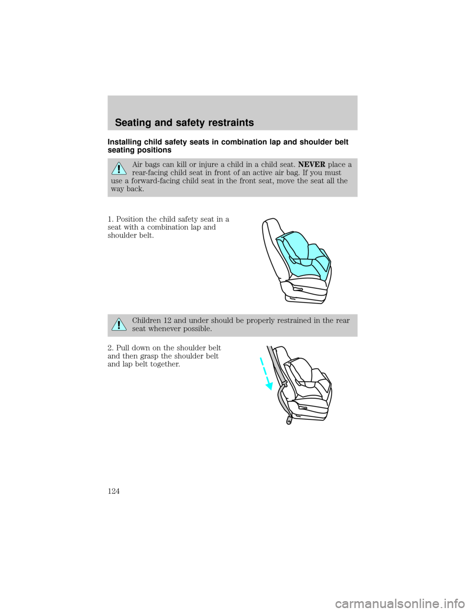 Mercury Grand Marquis 2001 Owners Manuals Installing child safety seats in combination lap and shoulder belt
seating positions
Air bags can kill or injure a child in a child seat.NEVERplace a
rear-facing child seat in front of an active air b Mercury Grand Marquis 2001 Owners Manuals Installing child safety seats in combination lap and shoulder belt
seating positions
Air bags can kill or injure a child in a child seat.NEVERplace a
rear-facing child seat in front of an active air b