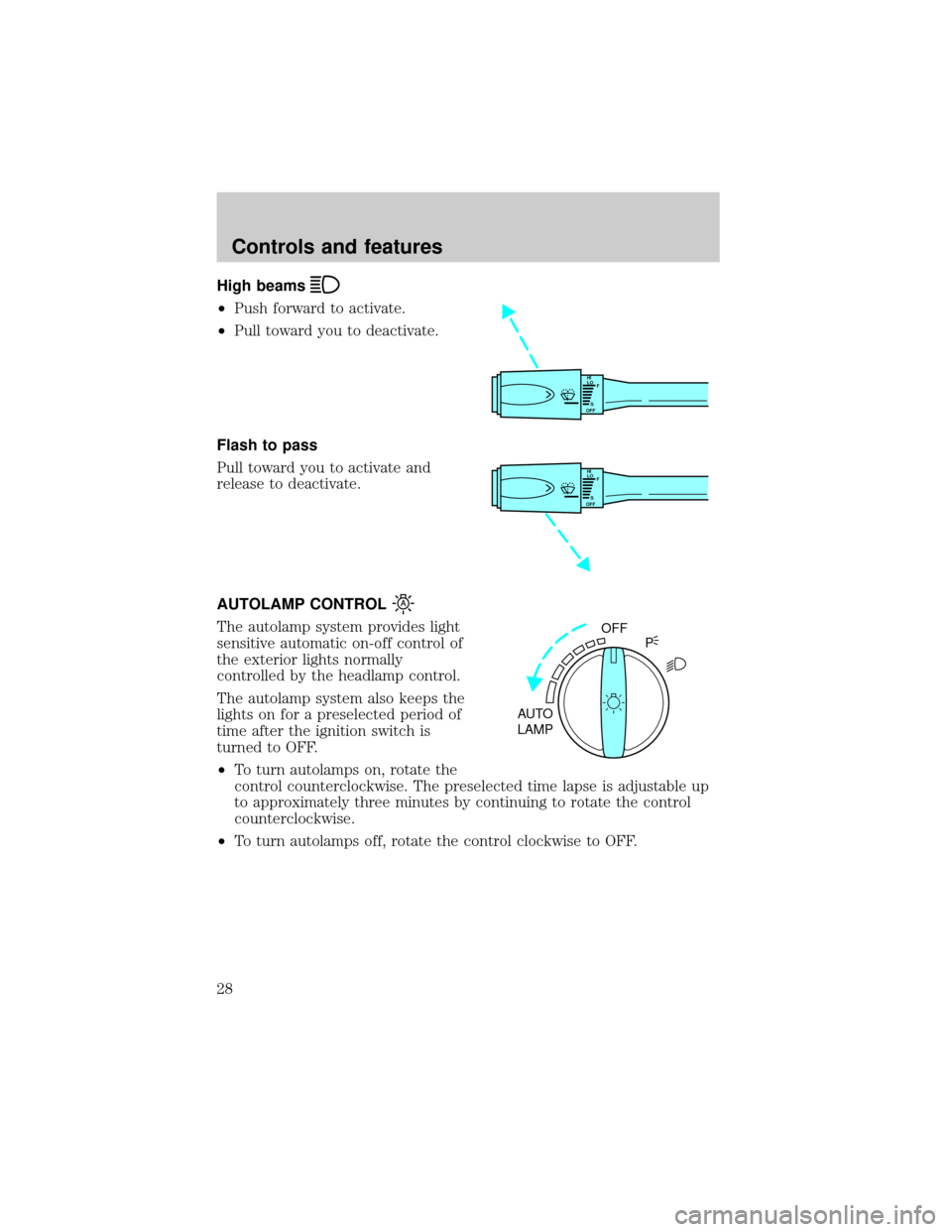 Mercury Grand Marquis 2001  Owners Manuals High beams
²Push forward to activate.
²Pull toward you to deactivate.
Flash to pass
Pull toward you to activate and
release to deactivate.
AUTOLAMP CONTROL
The autolamp system provides light
sensiti