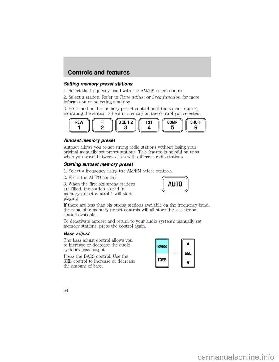 Mercury Grand Marquis 2001  s Workshop Manual Setting memory preset stations
1. Select the frequency band with the AM/FM select control.
2. Select a station. Refer toTune adjustorSeek functionfor more
information on selecting a station.
3. Press 