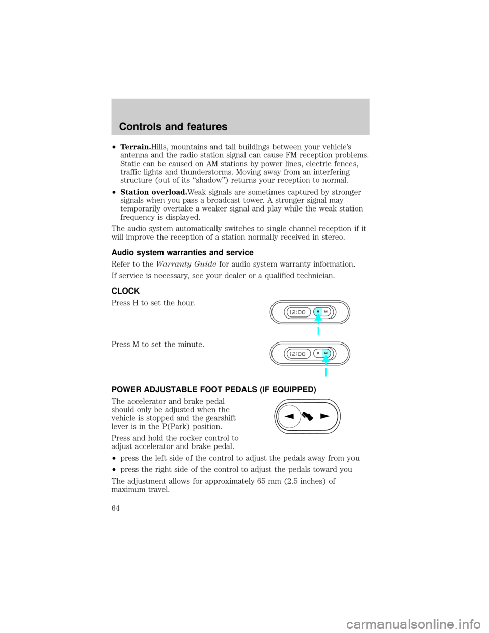 Mercury Grand Marquis 2001  s Repair Manual ²Terrain.Hills, mountains and tall buildings between your vehicles
antenna and the radio station signal can cause FM reception problems.
Static can be caused on AM stations by power lines, electric 