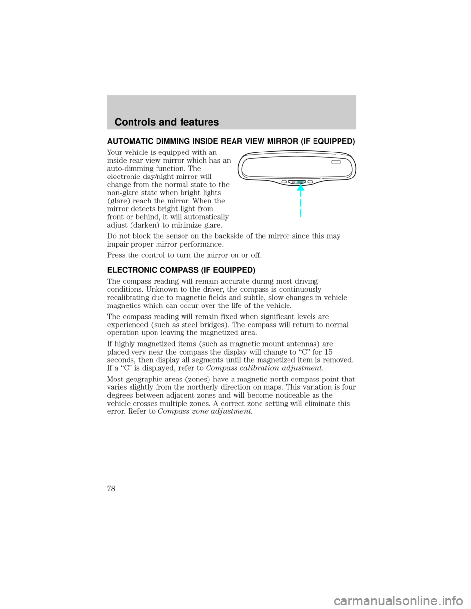 Mercury Grand Marquis 2001  s Manual PDF AUTOMATIC DIMMING INSIDE REAR VIEW MIRROR (IF EQUIPPED)
Your vehicle is equipped with an
inside rear view mirror which has an
auto-dimming function. The
electronic day/night mirror will
change from th