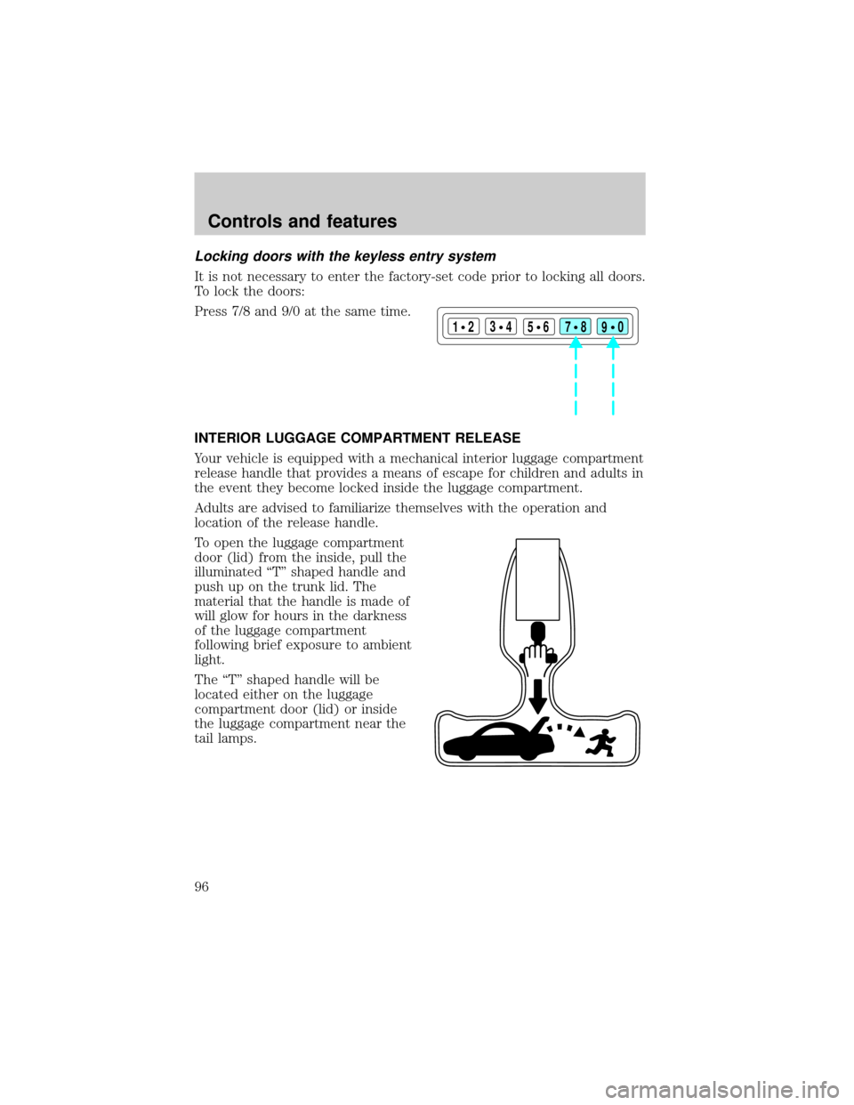 Mercury Grand Marquis 2001  Owners Manuals Locking doors with the keyless entry system
It is not necessary to enter the factory-set code prior to locking all doors.
To lock the doors:
Press 7/8 and 9/0 at the same time.
INTERIOR LUGGAGE COMPAR