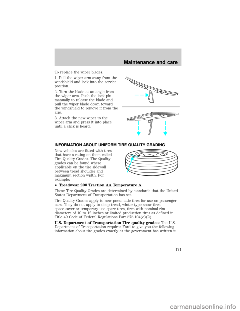 Mercury Grand Marquis 2000  Owners Manuals To replace the wiper blades:
1. Pull the wiper arm away from the
windshield and lock into the service
position.
2. Turn the blade at an angle from
the wiper arm. Push the lock pin
manually to release 