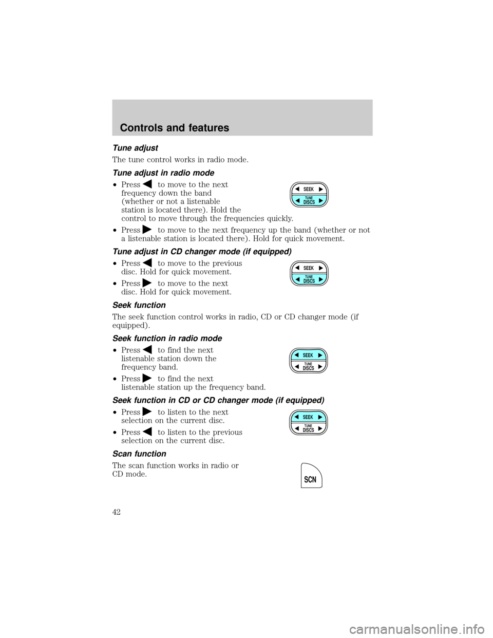 Mercury Grand Marquis 2000 s Service Manual Tune adjust
The tune control works in radio mode.
Tune adjust in radio mode
²Pressto move to the next
frequency down the band
(whether or not a listenable
station is located there). Hold the
control Mercury Grand Marquis 2000 s Service Manual Tune adjust
The tune control works in radio mode.
Tune adjust in radio mode
²Pressto move to the next
frequency down the band
(whether or not a listenable
station is located there). Hold the
control