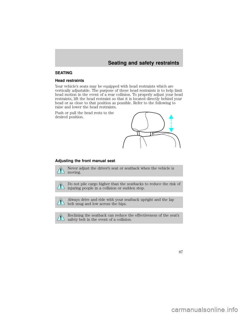 Mercury Grand Marquis 2000  Owners Manuals SEATING
Head restraints
Your vehicles seats may be equipped with head restraints which are
vertically adjustable. The purpose of these head restraints is to help limit
head motion in the event of a r
