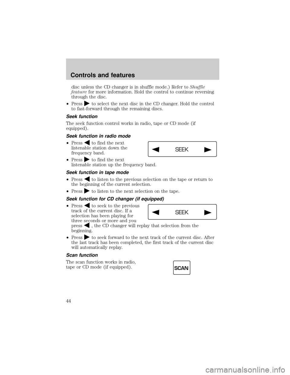 Mercury Grand Marquis 1999 s Service Manual disc unless the CD changer is in shuffle mode.) Refer toShuffle
featurefor more information. Hold the control to continue reversing
through the disc.
²Press
to select the next disc in the CD changer. Mercury Grand Marquis 1999 s Service Manual disc unless the CD changer is in shuffle mode.) Refer toShuffle
featurefor more information. Hold the control to continue reversing
through the disc.
²Press
to select the next disc in the CD changer.