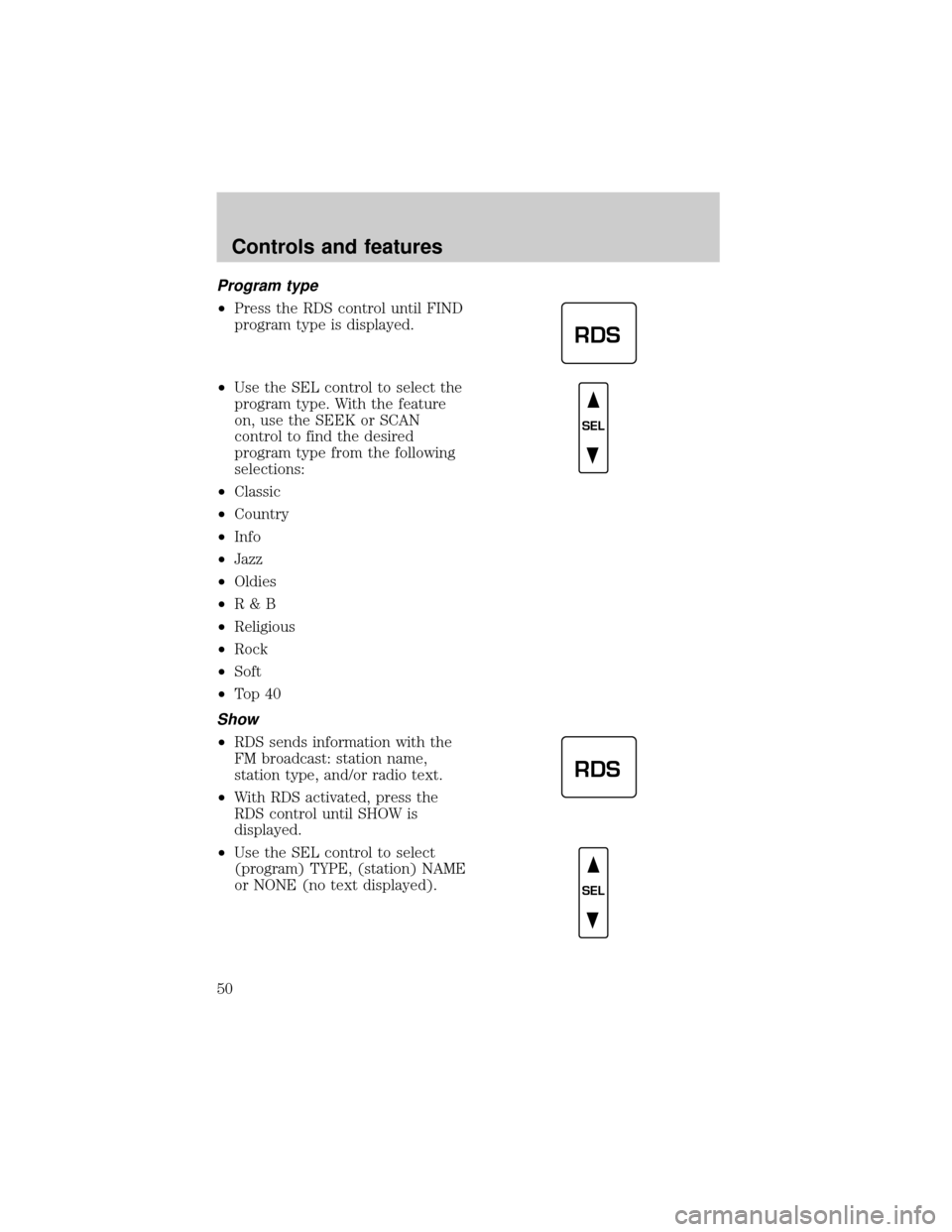 Mercury Grand Marquis 1999 s Service Manual Program type
²Press the RDS control until FIND
program type is displayed.
²Use the SEL control to select the
program type. With the feature
on, use the SEEK or SCAN
control to find the desired
progr Mercury Grand Marquis 1999 s Service Manual Program type
²Press the RDS control until FIND
program type is displayed.
²Use the SEL control to select the
program type. With the feature
on, use the SEEK or SCAN
control to find the desired
progr